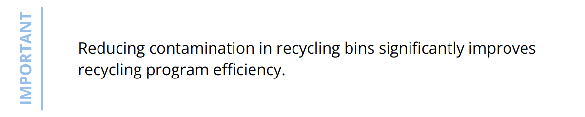 Important - Reducing contamination in recycling bins significantly improves recycling program efficiency.