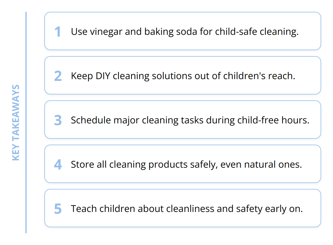 Key Takeaways - How to Ensure Your Cleaning Hacks Are Safe for Children