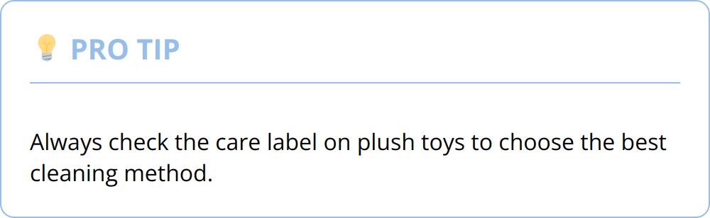 Pro Tip - Always check the care label on plush toys to choose the best cleaning method.